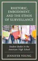 Retorică, întruchipare și etosul supravegherii: Corpurile elevilor în liceul american - Rhetoric, Embodiment, and the Ethos of Surveillance: Student Bodies in the American High School