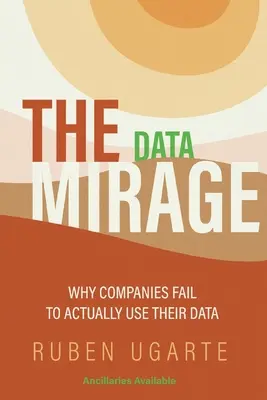 Mirajul datelor: De ce companiile nu reușesc să își folosească datele - The Data Mirage: Why Companies Fail to Actually Use Their Data