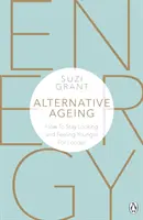 Îmbătrânirea alternativă: Cum să rămâi mai tânăr și să te simți mai tânăr pentru mai mult timp - Alternative Ageing: How to Stay Looking and Feeling Younger for Longer