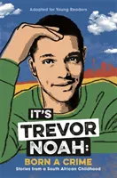 Este Trevor Noah: Născut ca un criminal - (ediție pentru adolescenți) - It's Trevor Noah: Born a Crime - (YA edition)