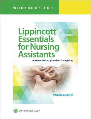 Manual de lucru pentru Lippincott Essentials for Nursing Assistants: O abordare umanistă a îngrijirii - Workbook for Lippincott Essentials for Nursing Assistants: A Humanistic Approach to Caregiving