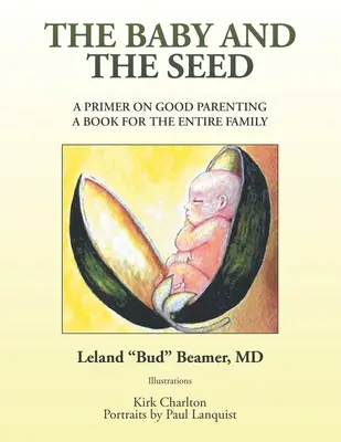Bebelușul și sămânța: un manual de educație parentală, o carte pentru întreaga familie - The Baby and the Seed: A Primer on Good Parenting a Book for the Entire Family