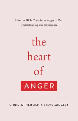 Inima mâniei: Cum transformă Biblia mânia în înțelegerea și experiența noastră - The Heart of Anger: How the Bible Transforms Anger in Our Understanding and Experience