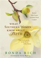 Ce știu femeile din sud despre credință: Poveștile de la masa de bucătărie și confortul din spatele verandei - What Southern Women Know about Faith: Kitchen Table Stories and Back Porch Comfort