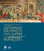 Ultima cină a lui Leonardo da Vinci pentru Francois I - Leonardo da Vinci's Last Supper for Francois I