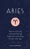 Berbec: Arta de a trăi bine și de a găsi fericirea în funcție de semnul tău zodiacal - Aries: The Art of Living Well and Finding Happiness According to Your Star Sign
