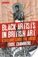 Black Artists in British Art: O istorie începând cu anii 1950 - Black Artists in British Art: A History Since the 1950s