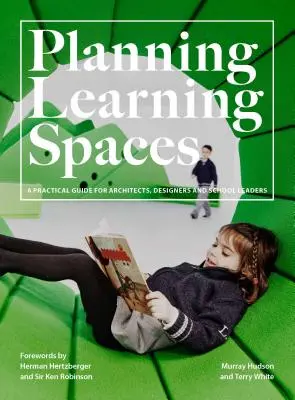 Planificarea spațiilor de învățare: Un ghid practic pentru arhitecți, designeri și conducători de școli (Resurse pentru administratori de școli, design educațional - Planning Learning Spaces: A Practical Guide for Architects, Designers and School Leaders (Resources for School Administrators, Educational Desig