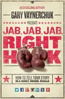 Jab, Jab, Jab, Right Hook: Cum să-ți spui povestea într-o lume socială zgomotoasă - Jab, Jab, Jab, Right Hook: How to Tell Your Story in a Noisy Social World