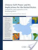 Puterea moale a Chinei și implicațiile sale pentru Statele Unite: Concurență și cooperare în lumea în curs de dezvoltare - Chinese Soft Power and Its Implications for the United States: Competition and Cooperation in the Developing World
