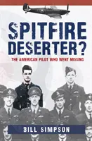 Spitfire Deserter?: Pilotul american care a fost dat dispărut - Spitfire Deserter?: The American Pilot Who Went Missing