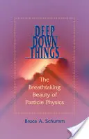 Deep Down Things: Frumusețea uluitoare a fizicii particulelor - Deep Down Things: The Breathtaking Beauty of Particle Physics