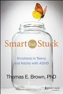 Smart But Stuck: Emoțiile la adolescenții și adulții cu ADHD - Smart But Stuck: Emotions in Teens and Adults with ADHD