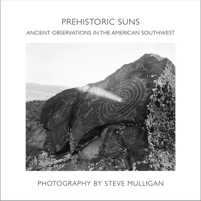 Soare preistoric: Observații antice în sud-vestul Americii - Prehistoric Suns: Ancient Observations in the American Southwest