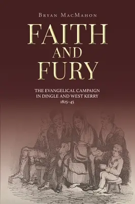 Credință și furie: Campania evanghelică din Dingle și West Kerry, 1825-45 - Faith and Fury: The Evangelical Campaign in Dingle and West Kerry, 1825-45