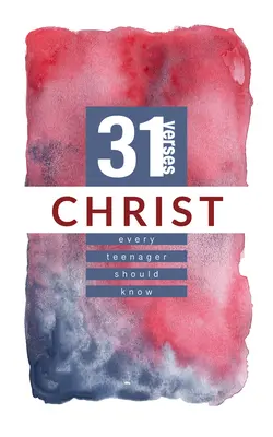 Hristos: 31 de versete pe care fiecare adolescent ar trebui să le cunoască - Christ: 31 Verses Every Teenager Should Know