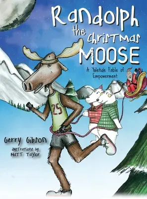 Randolph the Christmas Moose: O fabulă de împuternicire de Crăciun - Randolph the Christmas Moose: A Yuletide Fable of Empowerment