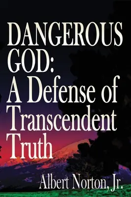 Dumnezeu periculos: O apărare a adevărului transcendent - Dangerous God: A Defense of Transcendent Truth