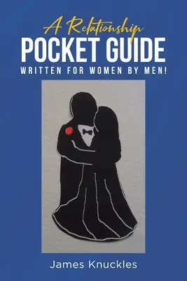 Un ghid de buzunar al relațiilor scris pentru femei de către bărbați! - A Relationship Pocket Guide Written for Women by Men!