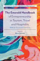 The Emerald Handbook of Entrepreneurship in Tourism, Travel and Hospitality: Skills for Successful Ventures (Competențe pentru întreprinderi de succes) - The Emerald Handbook of Entrepreneurship in Tourism, Travel and Hospitality: Skills for Successful Ventures