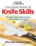 Zwilling J.A. Henckels Complete Book of Knife Skills: Ghidul esențial pentru utilizare, tehnici și îngrijire - Zwilling J.A. Henckels Complete Book of Knife Skills: The Essential Guide to Use, Techniques & Care
