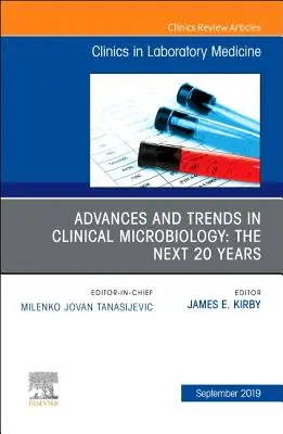 Avansuri și tendințe în microbiologia clinică: Următorii 20 de ani, o ediție a Clinics in Laboratory Medicine, 39 - Advances and Trends in Clinical Microbiology: The Next 20 Years, an Issue of the Clinics in Laboratory Medicine, 39