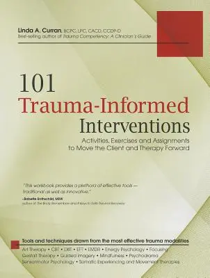 101 Intervenții bazate pe traumă: Activități, exerciții și sarcini pentru a avansa clientul și terapia - 101 Trauma-Informed Interventions: Activities, Exercises and Assignments to Move the Client and Therapy Forward