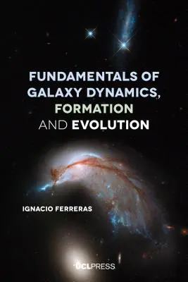 Fundamente ale dinamicii, formării și evoluției galaxiilor - Fundamentals of Galaxy Dynamics, Formation and Evolution