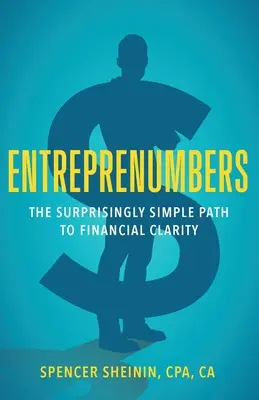 Entreprenumbers: Calea surprinzător de simplă spre claritate financiară: The Surprisingly Simple Path to Financial Clarity - Entreprenumbers: The Surprisingly Simple Path to Financial Clarity