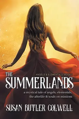 The Summerlands: A Mystical Tale of Angels, Elementals, the Afterlife, and Souls on Missions