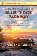 Hiking and Traveling the Blue Ridge Parkway, Ediție revizuită și extinsă: Singurul ghid de care veți avea vreodată nevoie, inclusiv Gps, hărți detaliate și multe altele - Hiking and Traveling the Blue Ridge Parkway, Revised and Expanded Edition: The Only Guide You Will Ever Need, Including Gps, Detailed Maps, and More
