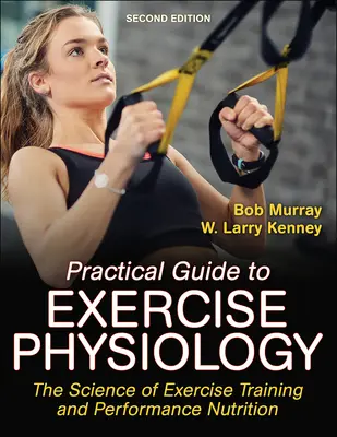 Ghid practic de fiziologie a exercițiului: Știința antrenamentului fizic și a nutriției performante - Practical Guide to Exercise Physiology: The Science of Exercise Training and Performance Nutrition