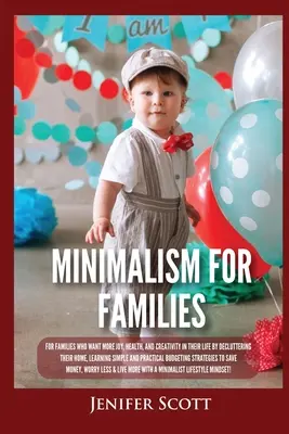 Minimalism Pentru Familii: Pentru familiile care doresc mai multă bucurie, sănătate și creativitate în viața lor prin dezordonarea casei lor, învățarea simplă și P - Minimalism For Families: For Families Who Want More Joy, Health, and Creativity In Their Life by Decluttering Their Home, Learning Simple and P