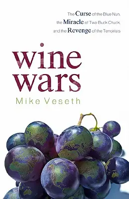 Războaiele vinului: Blestemul măicuței albastre, miracolul lui Two Buck Chuck și răzbunarea terroiriștilor - Wine Wars: The Curse of the Blue Nun, the Miracle of Two Buck Chuck, and the Revenge of the Terroirists