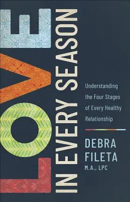 Dragoste în fiecare anotimp: Înțelegerea celor patru stadii ale oricărei relații sănătoase - Love in Every Season: Understanding the Four Stages of Every Healthy Relationship