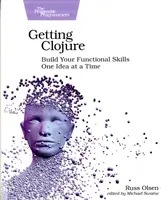 Obținerea Clojure: Construiește-ți abilitățile funcționale cu o idee pe rând - Getting Clojure: Build Your Functional Skills One Idea at a Time