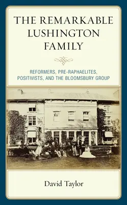 Remarcabila familie Lushington: Reformatori, prerafaeliți, pozitiviști și grupul Bloomsbury - The Remarkable Lushington Family: Reformers, Pre-Raphaelites, Positivists, and the Bloomsbury Group