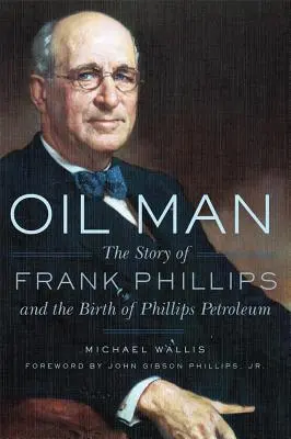 Omul cu petrol: Povestea lui Frank Phillips și nașterea companiei Phillips Petroleum - Oil Man: The Story of Frank Phillips and the Birth of Phillips Petroleum