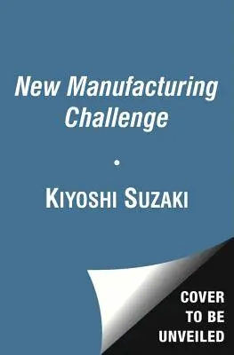 Noua provocare a fabricării: Tehnici pentru îmbunătățirea continuă - New Manufacturing Challenge: Techniques for Continuous Improvement