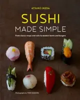 Sushi Made Simple: From Classic Wraps and Rolls to Modern Bowls and Burgers