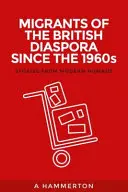 Migranți ai diasporei britanice începând cu anii 1960: Povești de la nomazii moderni - Migrants of the British Diaspora Since the 1960s: Stories from Modern Nomads