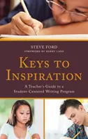 Chei pentru inspirație: Ghidul unui profesor pentru un program de scriere centrat pe elev - Keys to Inspiration: A Teacher's Guide to a Student-Centered Writing Program