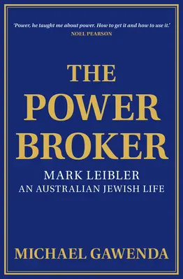 The Powerbroker: Mark Leibler, o viață de evreu australian - The Powerbroker: Mark Leibler, an Australian Jewish Life
