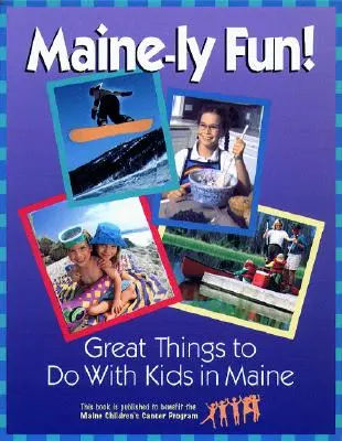 Maine-ly Fun!: Lucruri minunate de făcut cu copiii în Maine - Maine-ly Fun!: Great Things to Do with Kids in Maine
