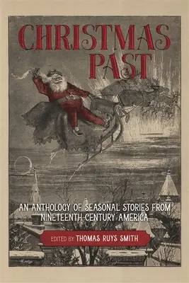 Crăciunul trecut: An Anthology of Seasonal Stories from Nineteenth-Century America (O antologie de povestiri de sezon din America secolului XIX) - Christmas Past: An Anthology of Seasonal Stories from Nineteenth-Century America