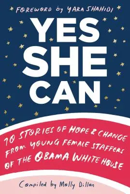 Yes She Can: 10 povești de speranță și schimbare de la tinere angajate ale Casei Albe a lui Obama - Yes She Can: 10 Stories of Hope & Change from Young Female Staffers of the Obama White House