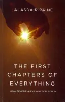 Primele capitole ale întregului: Cum explică Geneza 1-4 lumea noastră - The First Chapters of Everything: How Genesis 1-4 Explains Our World