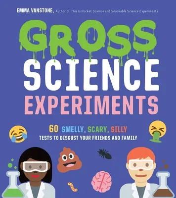Experimente științifice scârboase: 60 de teste urât mirositoare, înfricoșătoare și prostești pentru a-ți dezgusta prietenii și familia - Gross Science Experiments: 60 Smelly, Scary, Silly Tests to Disgust Your Friends and Family