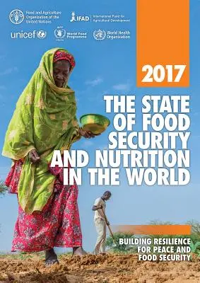 Starea securității alimentare și a nutriției în lume 2017: Consolidarea rezilienței pentru pace și securitate alimentară - The State of Food Security and Nutrition in the World 2017: Building Resilience for Peace and Food Security