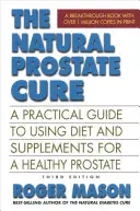 The Natural Prostate Cure, ediția a treia: Un ghid practic pentru utilizarea dietei și a suplimentelor pentru o prostată sănătoasă - The Natural Prostate Cure, Third Edition: A Practical Guide to Using Diet and Supplements for a Healthy Prostate